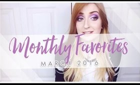Monthly Favorites: MARCH 2016 | Beauty Favorites with Mini Reviews!