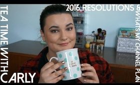 Tea Time with Carly: 2016 Resoultions, Generation Beauty, and My Channel