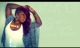 Weave 101: Closure for Half Shaved Hair (Quick Weave)