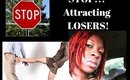 How To STOP Attracting The Wrong Kind! Aka LOSERS!