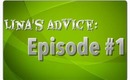 Lina's Advice: Episode #1