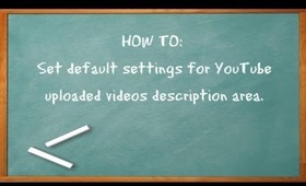 ✇ HOW TO: Set default settings for YT uploaded videos description area ✇