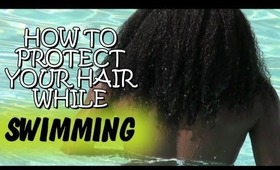 How To Protect/Care For Your Hair While SWIMMING