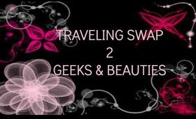 TRAVELING SWAP 2|GEEKS & BEAUTIES
