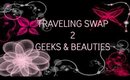 TRAVELING SWAP 2|GEEKS & BEAUTIES