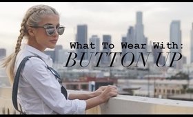 What To Wear With: Button Ups