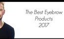 THE BEST EYEBROW PROUDCTS 2017