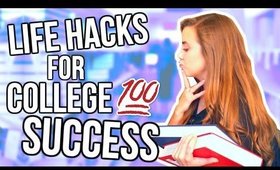 7 LIFE HACKS FOR SUCCEEDING IN COLLEGE!