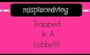 Misplacedvlog Trapped  In A Lobby