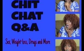 Q&A Chit Chat | Sex Weight-Loss and Drugs