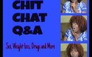 Q&A Chit Chat | Sex Weight-Loss and Drugs