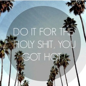 My motivation for working out; hope it motivates you, too!