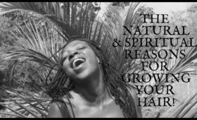 The Spiritual & Natural Reasons To Grow Your Hair!