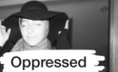 I'm Oppressed