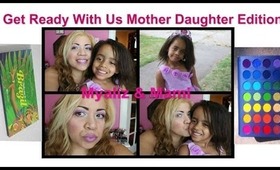 Get Ready with Us Mother Daughter Edition + Bloopers (Brazil Palette & PrinsessMakeup)