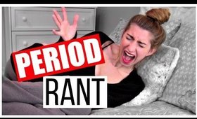 PERIOD RANT