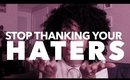 Stop Thanking Your Haters