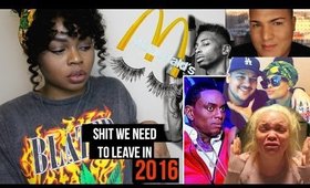Shit We Need To Leave In 2016 | 22 Savage, Trisha Paytas, and more