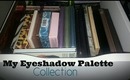 My Eyeshadow Palette Collection!