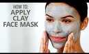 How To Apply Clay Face Masks