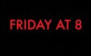 FRIDAY AT 8