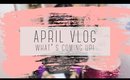 April VLOG, what's coming up | Queen Lila
