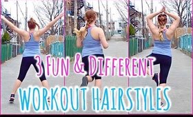 3 FUN & DIFFERENT WORKOUT HAIRSTYLES!