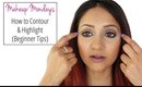 Makeup Mondays: How to Contour & Highlight (Beginner Tips)