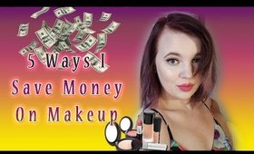 5 Ways I Save Money On Makeup