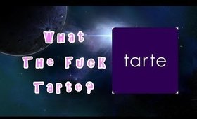 What the Fuck Tarte!!