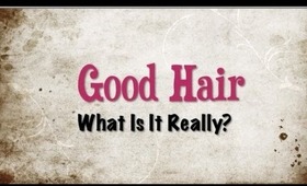 Good Hair: What is it Really?