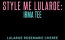 Style Me LuLaRoe: Irma Tee