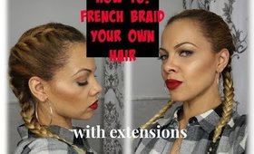 How To French Braid your own hair+ with extensions