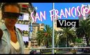 Vlog | San Francisco 2015 Trip
