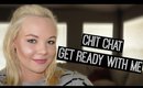 CHIT CHAT GET READY WITH ME #2