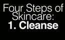 Four Steps of Skincare: 1. Cleansing
