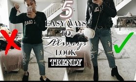 HOW TO ALWAYS LOOK TRENDY AND STYLISH: 5 EASY TIPS