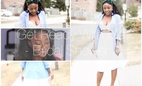 Get Ready With me | Spring Bridal Shower !