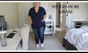 Weigh-In #8 | GRWM