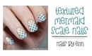 Textured Mermaid Scale Nails | NailsByErin