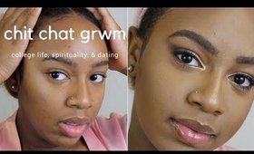 Chit Chat GRWM | College is overwhelming, Increasing my Spirituality, & Dating is hard!