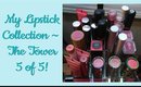 My Lipstick Collection ~ The Tower 5 of 5!