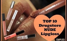 Top 10 NUDE Drugstore Lipgloss...scrappyjessi