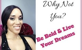 Why Not You? Live Your Dreams |Motivation