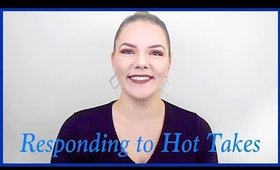 Responding To Your Beauty Hot Takes