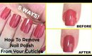 How To Remove Nail Polish From Your Cuticles Or Around The Nails! 5 WAYS!