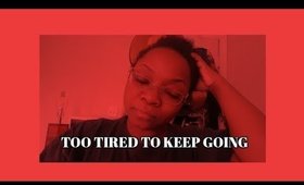 TOO TIRED TO KEEP GOING VLOG