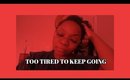 TOO TIRED TO KEEP GOING VLOG