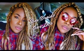 Box Braids Over My Locs!