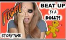 STORYTIME: BEAT UP BY A DOLL?!! | Kym Yvonne